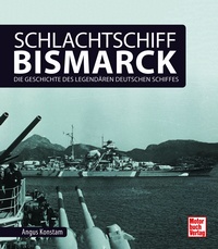 Schlachtschiff Bismarck - Die Geschichte des legendären deutschen Schiffes
