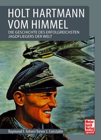 Holt Hartmann vom Himmel - Die Geschichte des erfolgreichsten Jagdfliegers der Welt