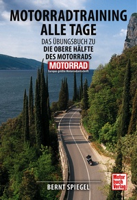 Motorradtraining alle Tage - Das Übungsbuch zu Die obere Hälfte des Motorrads