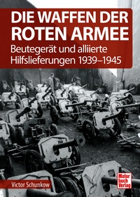 Die Waffen der Roten Armee - Beutegerät und alliierte Hilfslieferungen 1939-1945
