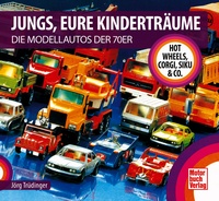 Jungs, Eure Kinderträume - Die Modellautos der 70er - Hot Wheels, Corgi, Siku & Co.