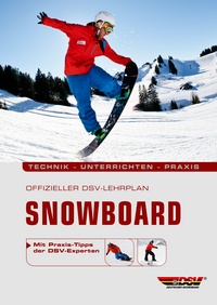 Offizieller DSV-Lehrplan Snowboard - Technik - Unterrichten - Praxis - Mit Praxis-Tipps der DSV-Experten