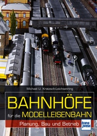 Bahnhöfe für die Modelleisenbahn - Planung, Bau und Betrieb