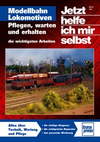 Modellbahn-Lokomotiven - Pflegen, warten und erhalten / Reprint der 1. Auflage 2011